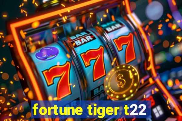 fortune tiger t22